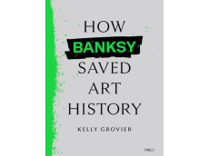 バンクシー氏の新たな視点を探る。『How Banksy Saved Art History』日本語版が登場