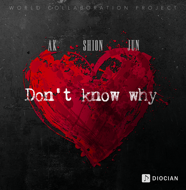 JUN（from U-KISS）、宮脇詩音、AK　国境を超えたグローバルプロジェクトの新曲「Don’t Know Why」が日本でも配信スタート！